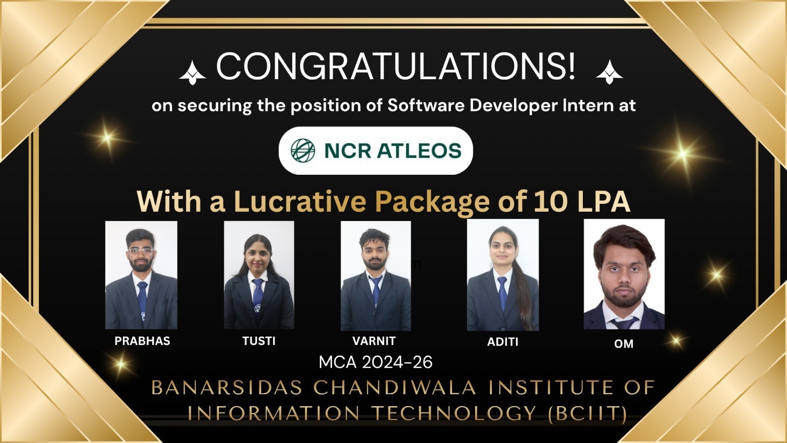 BCIIT proudly congratulates Prabhas, Aditi, Tusti, Varnit, and Om from the MCA Batch 2024–26 on securing placements as Software Developer Interns at NCR Atleos with an impressive package of 10 LPA.